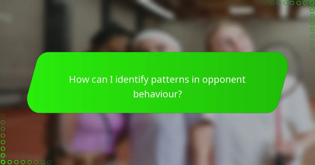 How can I identify patterns in opponent behaviour?
