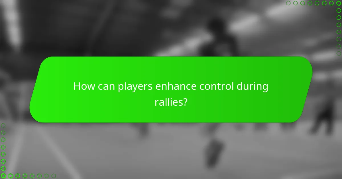 How can players enhance control during rallies?