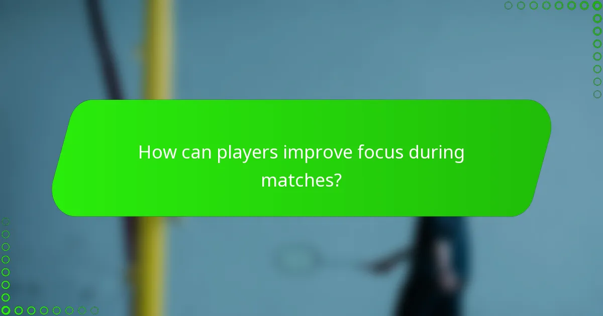 How can players improve focus during matches?