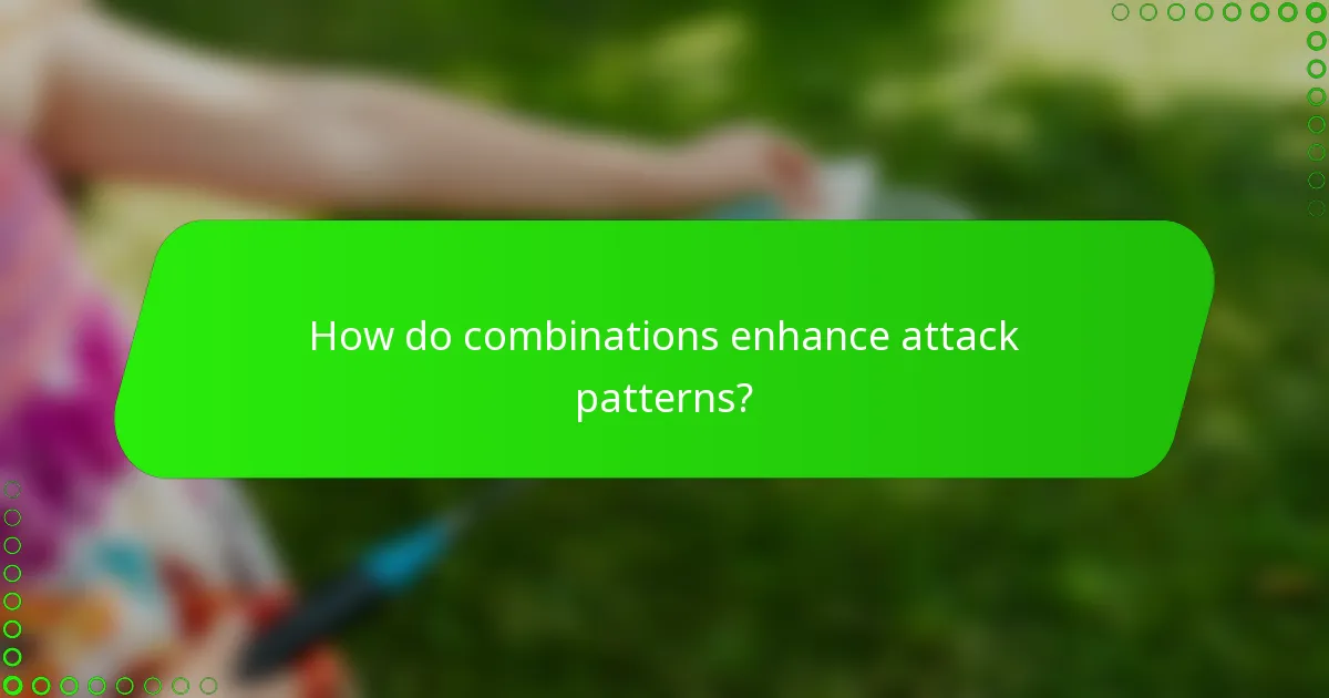 How do combinations enhance attack patterns?