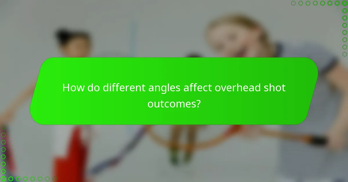 How do different angles affect overhead shot outcomes?
