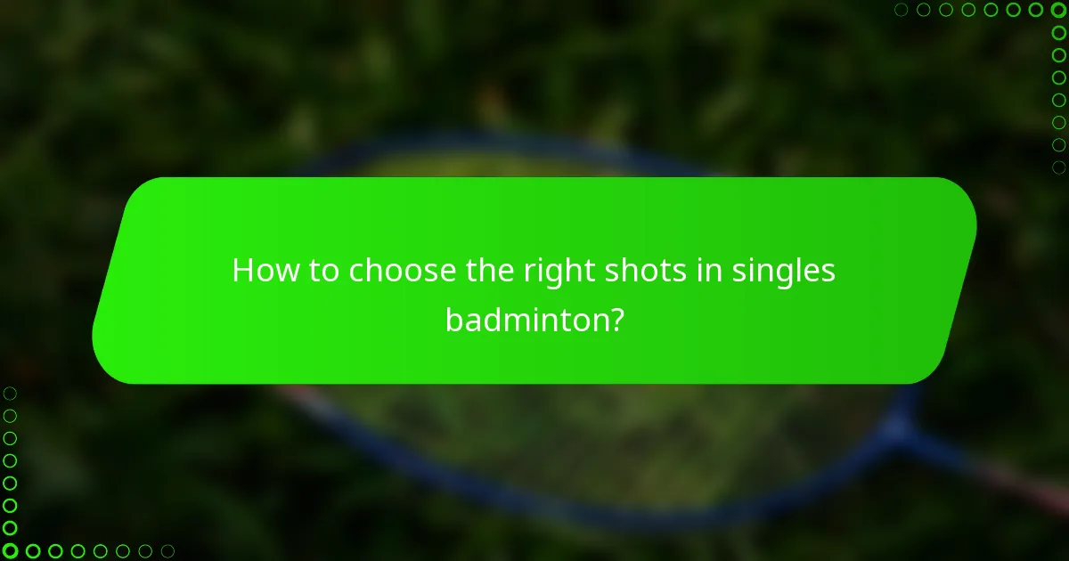 How to choose the right shots in singles badminton?