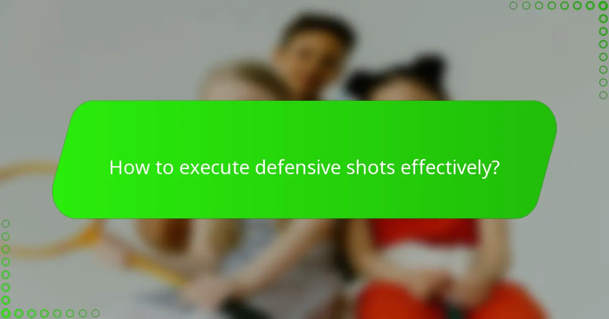 How to execute defensive shots effectively?