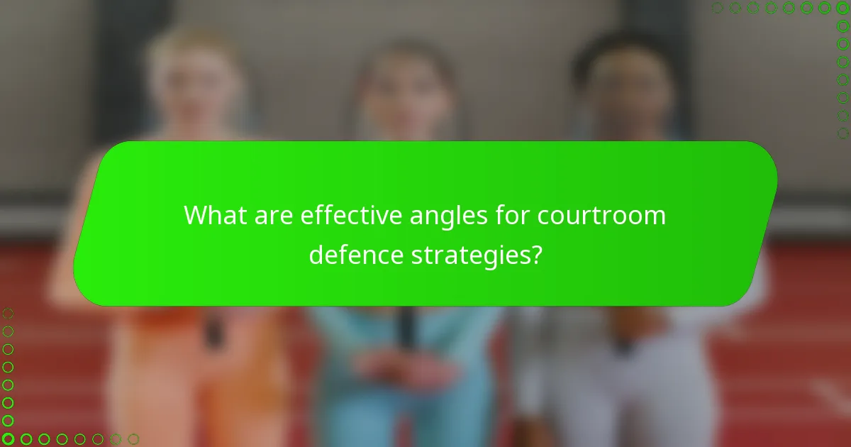 What are effective angles for courtroom defence strategies?