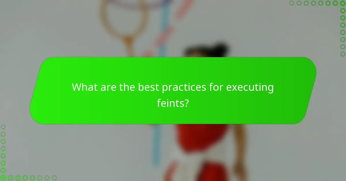What are the best practices for executing feints?