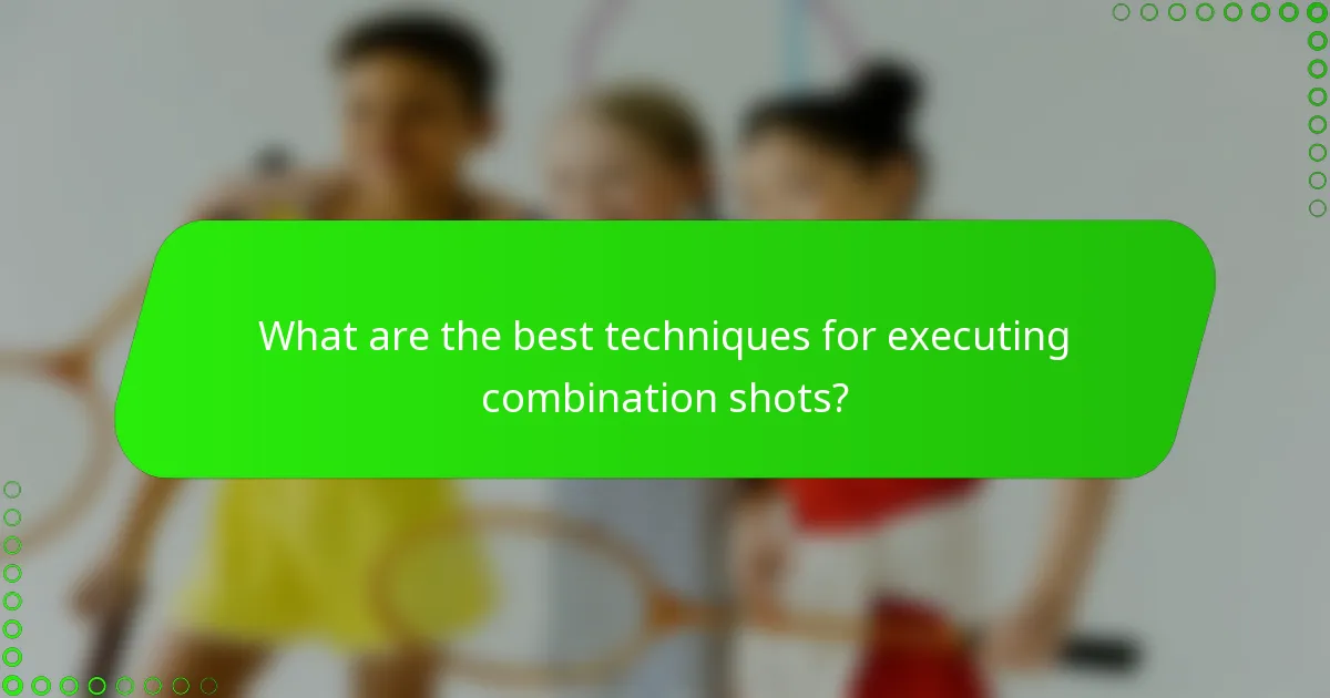 What are the best techniques for executing combination shots?