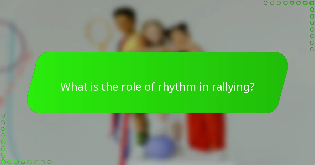 What is the role of rhythm in rallying?