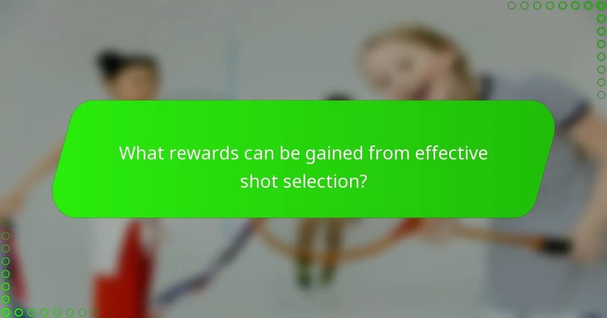 What rewards can be gained from effective shot selection?