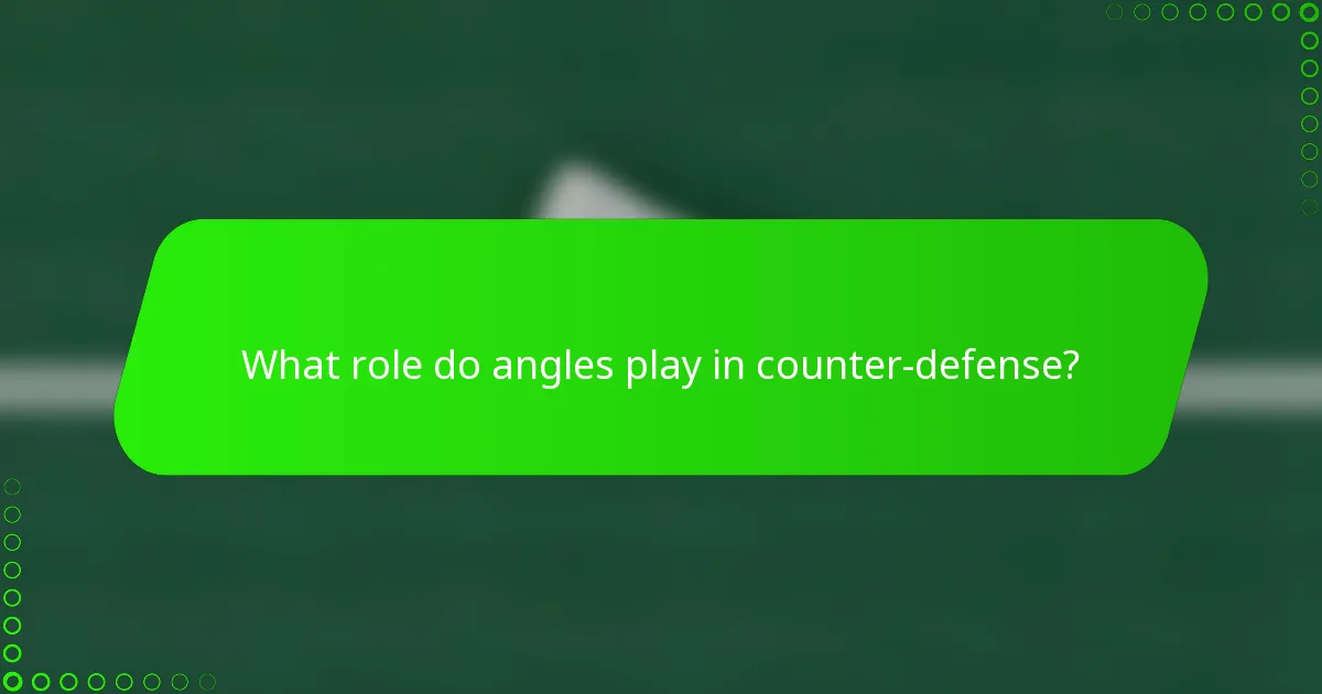 What role do angles play in counter-defense?