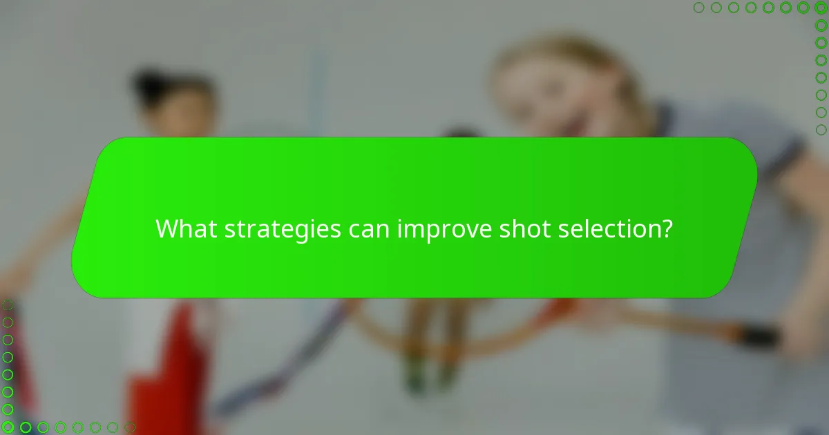 What strategies can improve shot selection?