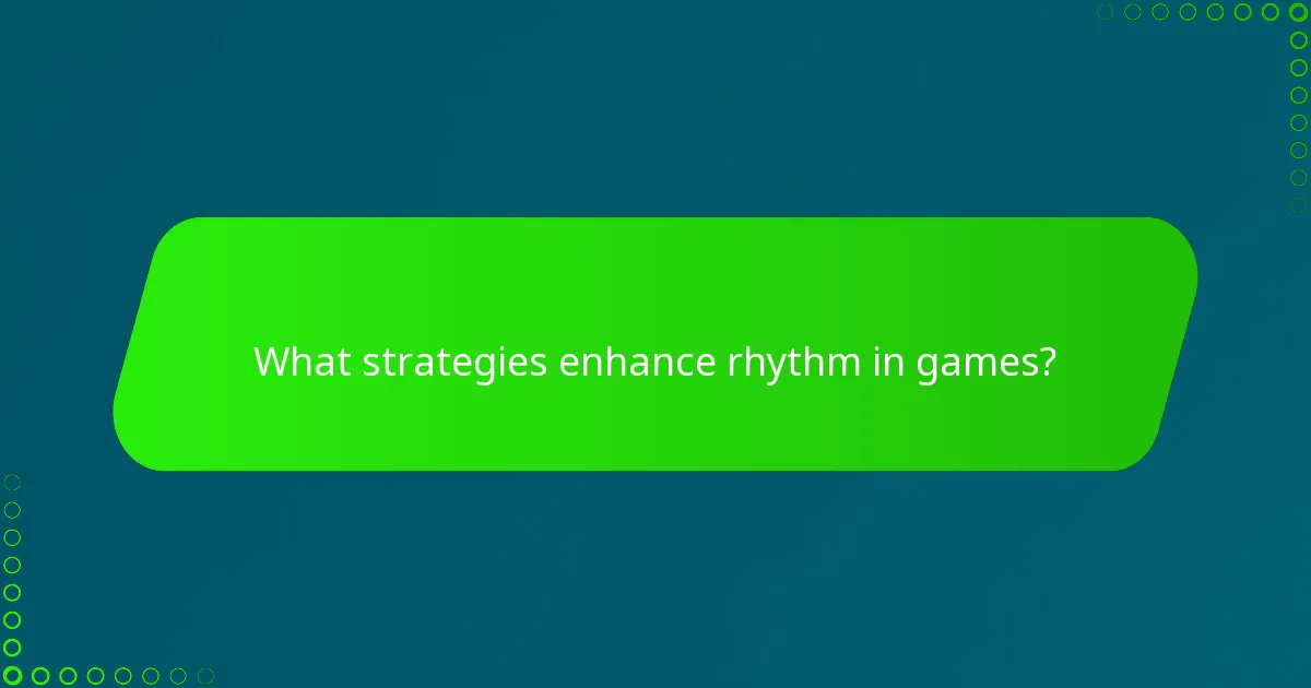 What strategies enhance rhythm in games?