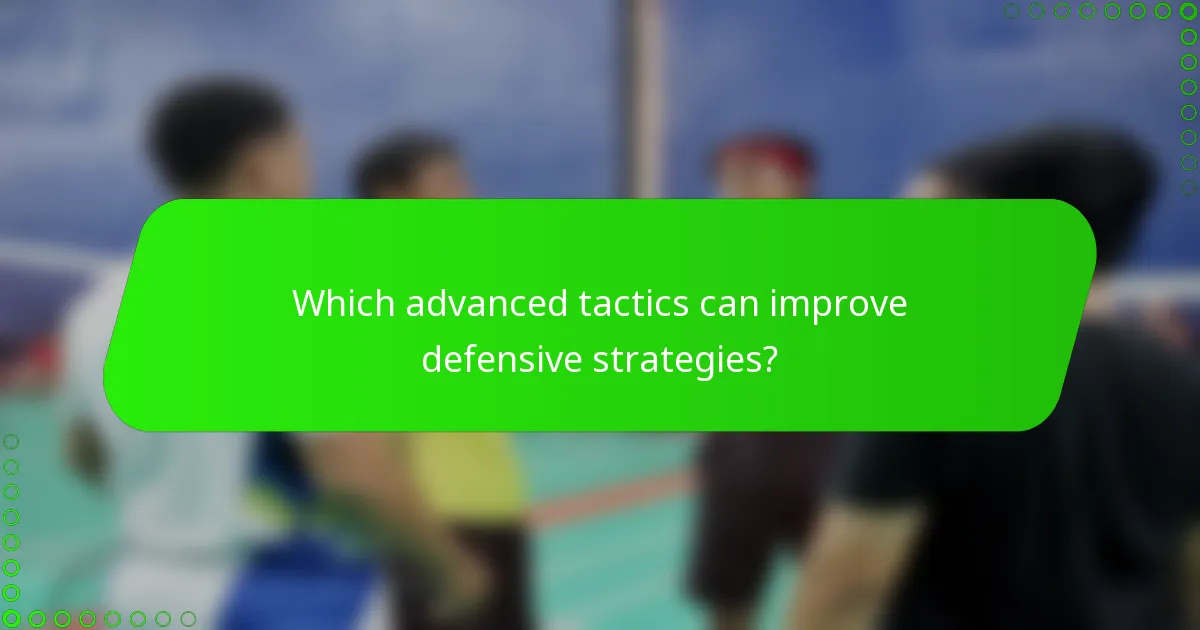 Which advanced tactics can improve defensive strategies?