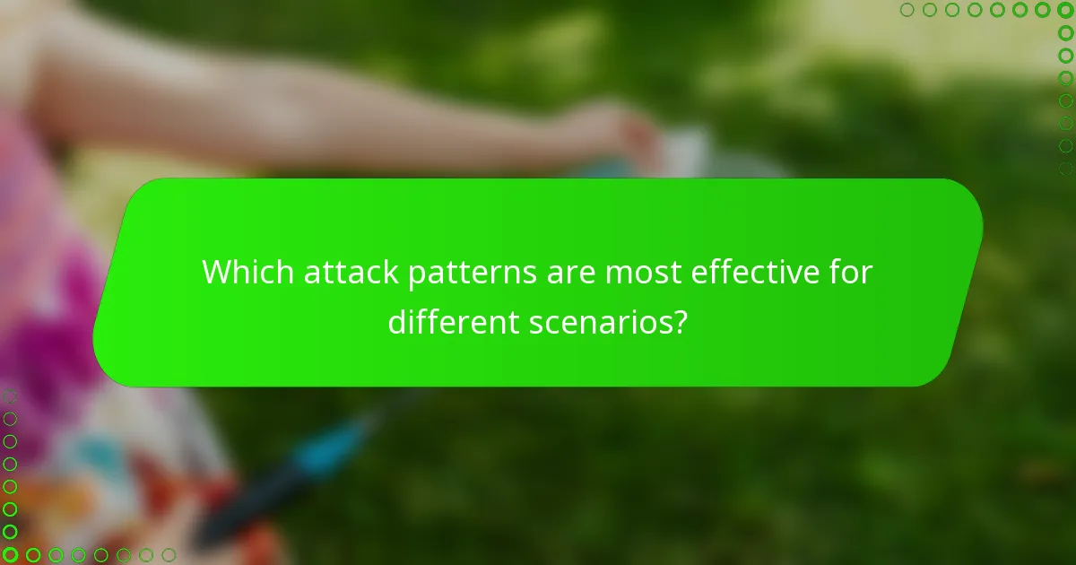 Which attack patterns are most effective for different scenarios?