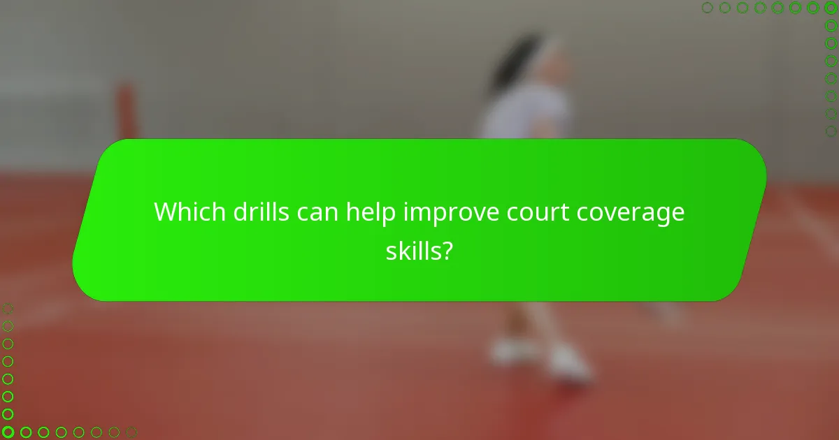 Which drills can help improve court coverage skills?