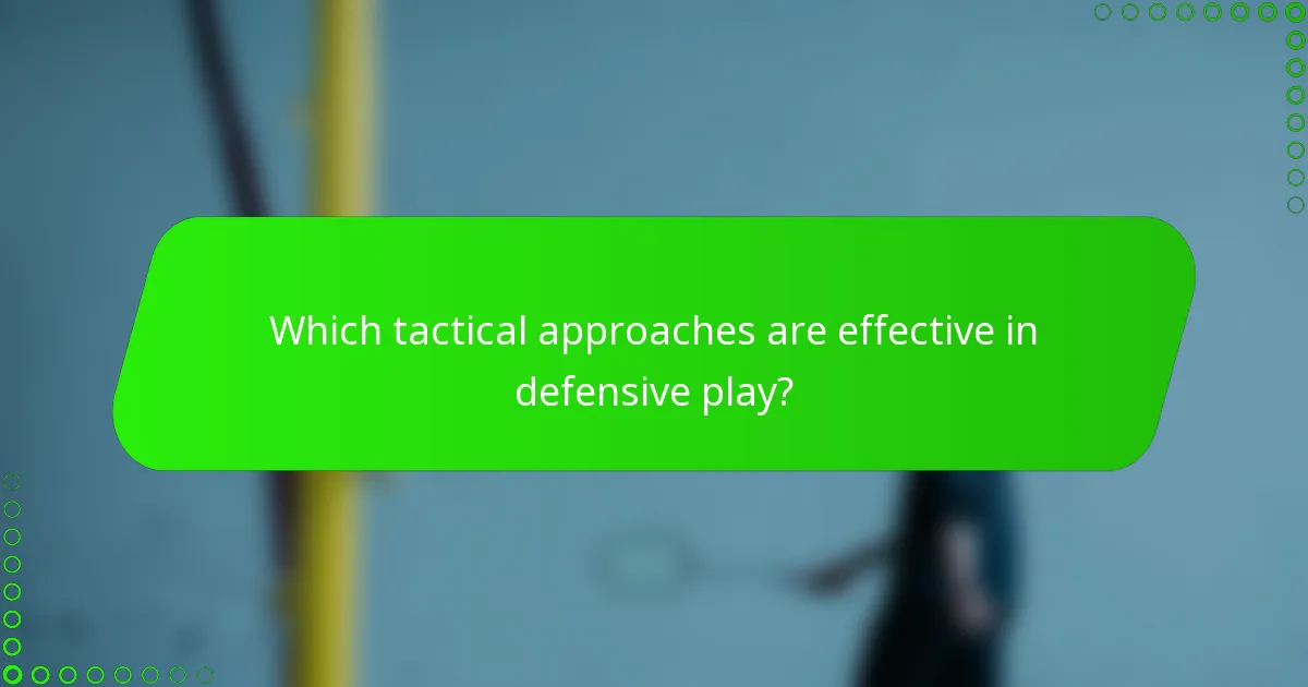 Which tactical approaches are effective in defensive play?