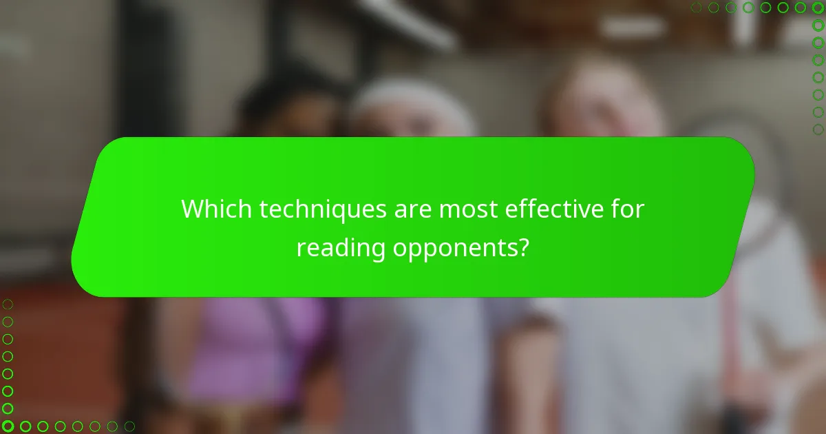 Which techniques are most effective for reading opponents?